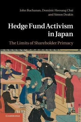 Hedge Fund Activism in Japan: The Limits of Shareholder Primacy - John Buchanan,Dominic Heesang Chai,Simon Deakin - cover