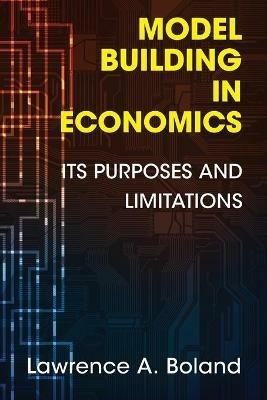 Model Building in Economics: Its Purposes and Limitations - Lawrence A. Boland - cover