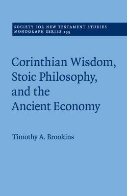 Corinthian Wisdom, Stoic Philosophy, and the Ancient Economy - Timothy A. Brookins - cover