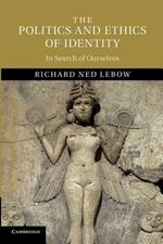 The Politics and Ethics of Identity: In Search of Ourselves
