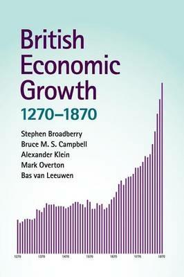 British Economic Growth, 1270-1870 - Stephen Broadberry,Bruce M. S. Campbell,Alexander Klein - cover