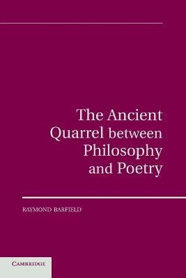 The Ancient Quarrel Between Philosophy and Poetry - Raymond Barfield - cover