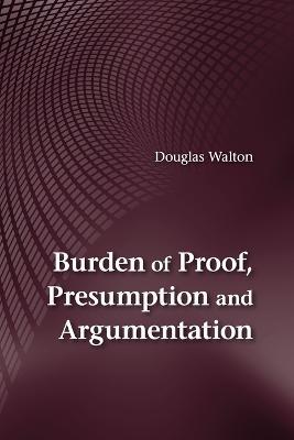 Burden of Proof, Presumption and Argumentation - Douglas Walton - cover