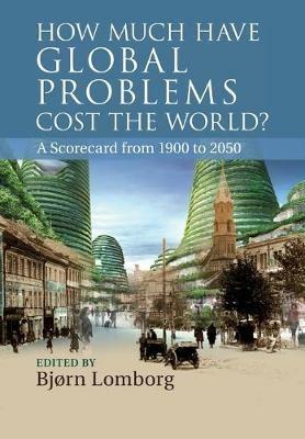 How Much Have Global Problems Cost the World?: A Scorecard from 1900 to 2050 - cover