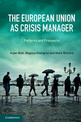 The European Union as Crisis Manager: Patterns and Prospects - Arjen Boin,Magnus Ekengren,Mark Rhinard - cover