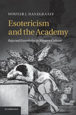 Esotericism and the Academy: Rejected Knowledge in Western Culture - Wouter J. Hanegraaff - cover