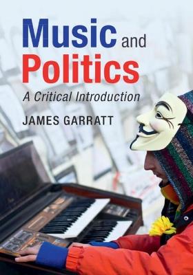 Music and Politics: A Critical Introduction - James Garratt - cover