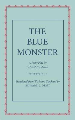 The Blue Monster (Il Mostro Turchino): A Fairy Play in Five Acts - Carlo Gozzi - cover