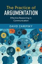 The Practice of Argumentation: Effective Reasoning in Communication