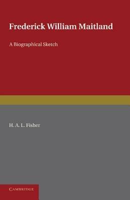 Frederick William Maitland: A Biographical Sketch - H. A. L. Fisher - cover