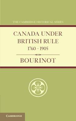 Canada under British Rule 1760-1905 - John Bourinot - cover