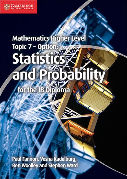 Mathematics Higher Level for the IB Diploma Option Topic 7 Statistics and Probability - Paul Fannon,Vesna Kadelburg,Ben Woolley - cover