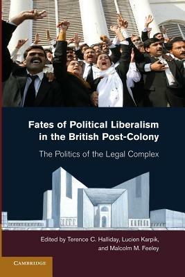 Fates of Political Liberalism in the British Post-Colony: The Politics of the Legal Complex - cover