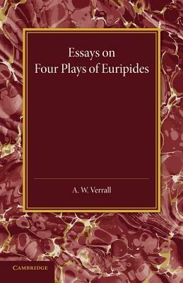 Essays on Four Plays of Euripides: Andromache Helen Heracles Orestes - A. W. Verrall - cover