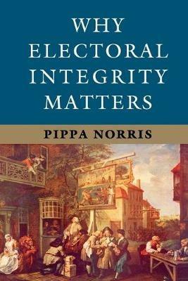 Why Electoral Integrity Matters - Pippa Norris - cover