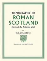 Topography of Roman Scotland: North of the Antonine Wall