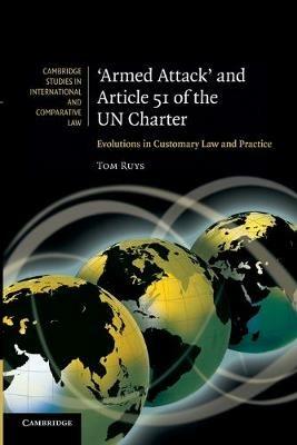 'Armed Attack' and Article 51 of the UN Charter: Evolutions in Customary Law and Practice - Tom Ruys - cover