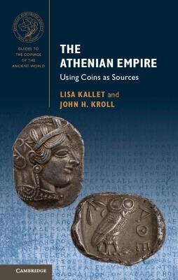 The Athenian Empire: Using Coins as Sources - Lisa Kallet,John H. Kroll - cover