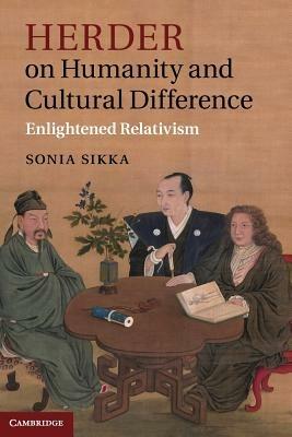 Herder on Humanity and Cultural Difference: Enlightened Relativism - Sonia Sikka - cover