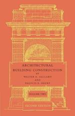 Architectural Building Construction: Volume 2: A Text Book for the Architectural and Building Student