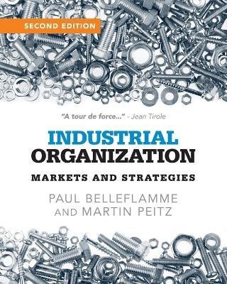Industrial Organization: Markets and Strategies - Paul Belleflamme,Martin Peitz - cover