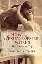 How Sexual Desire Works: The Enigmatic Urge