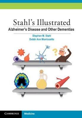 Stahl's Illustrated Alzheimer's Disease and Other Dementias - Stephen M. Stahl,Debbi Morrissette - cover