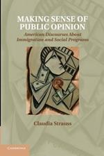 Making Sense of Public Opinion: American Discourses about Immigration and Social Programs