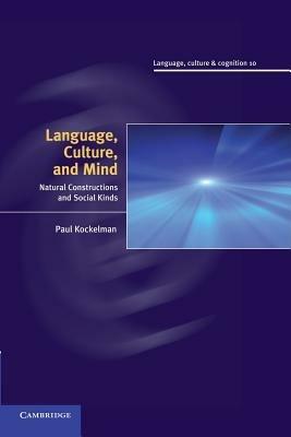Language, Culture, and Mind: Natural Constructions and Social Kinds - Paul Kockelman - cover