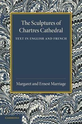 The Sculptures of Chartres Cathedral - Margaret Marriage,Ernest Marriage - cover