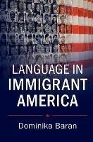 Language in Immigrant America - Dominika Baran - cover