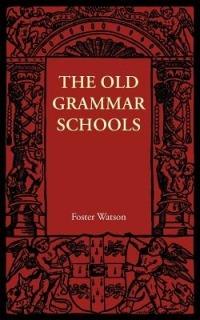 The Old Grammar Schools - Foster Watson - cover