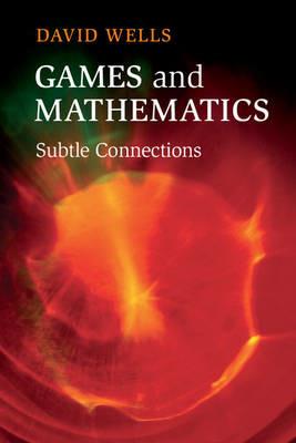 Games and Mathematics: Subtle Connections - David Wells - cover