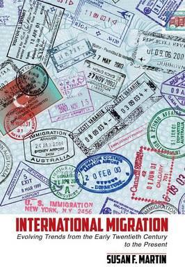 International Migration: Evolving Trends from the Early Twentieth Century to the Present - Susan F. Martin - cover