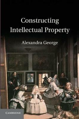 Constructing Intellectual Property - Alexandra George - cover
