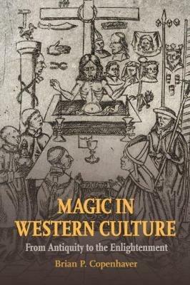 Magic in Western Culture: From Antiquity to the Enlightenment - Brian P. Copenhaver - cover