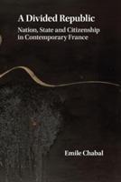 A Divided Republic: Nation, State and Citizenship in Contemporary France - Emile Chabal - cover