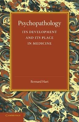 Psychopathology: Its Development and its Place in Medicine - Bernard Hart - cover