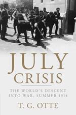 July Crisis: The World's Descent into War, Summer 1914