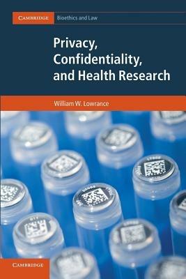 Privacy, Confidentiality, and Health Research - William W. Lowrance - cover