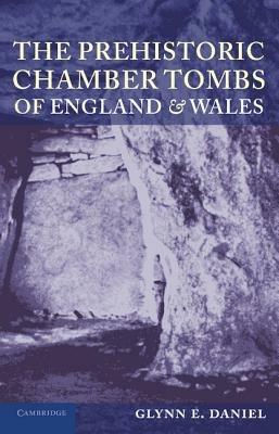 The Prehistoric Chamber Tombs of England and Wales - Glyn E. Daniel - cover