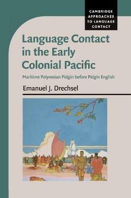 Language Contact in the Early Colonial Pacific: Maritime Polynesian Pidgin before Pidgin English - Emanuel J. Drechsel - cover