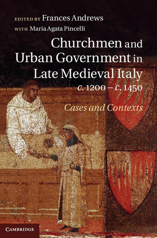 Churchmen and Urban Government in Late Medieval Italy, c.1200–c.1450