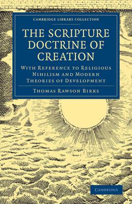 The Scripture Doctrine of Creation: With Reference to Religious Nihilism and Modern Theories of Development - Thomas Rawson Birks - cover