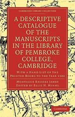 A Descriptive Catalogue of the Manuscripts in the Library of Pembroke College, Cambridge: With a Hand List of the Printed Books to the Year 1500