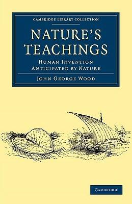 Nature's Teachings: Human Invention Anticipated by Nature - John George Wood - cover