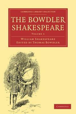 The Bowdler Shakespeare: In Six Volumes; In which Nothing Is Added to the Original Text; but those Words and Expressions Are Omitted which Cannot with Propriety Be Read Aloud in a Family - William Shakespeare - cover