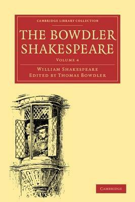 The Bowdler Shakespeare: In Six Volumes; In which Nothing Is Added to the Original Text; but those Words and Expressions Are Omitted which Cannot with Propriety Be Read Aloud in a Family - William Shakespeare - cover