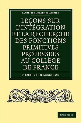Lecons sur l'integration et la recherche des fonctions primitives professees au College de France - Henri Leon Lebesgue - cover