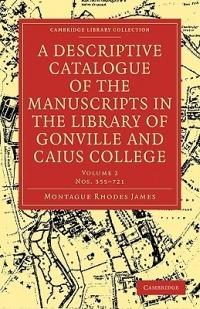 A Descriptive Catalogue of the Manuscripts in the Library of Gonville and Caius College - Montague Rhodes James - cover
